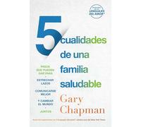 5 cualidades de una familia saludable: Pasos Que Pueden Dar Para Estrechar Lazos, Comunicarse Mejor Y Cambiar El Mundo Juntos
