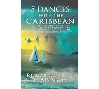 5 DANCES WITH THE CARIBBEAN: AN ABUSED CHILD'S VOYAGE: FROM BROKEN BEGINNINGS TO YACHT CAPTAIN AND TRIUMPH OVER DARKNESS