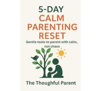 5 - Day Calm Parenting Reset: Gentel tools to parent with calm, not chaos