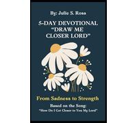 5-Day Devotional. Draw Me Closer, Lord.: Based on the Song, How Do I Get Closer to You My Lord