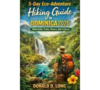 5 Day Eco-Adventure Hiking Guide In Dominica’s: Waterfalls, Trails, Rivers & Culture.