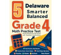 5 Delaware Smarter Balanced Grade 4 Math Practice Tests: Proven Practice for Top Scores with Detailed Explanations