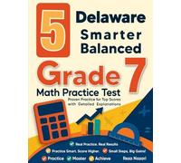 5 Delaware Smarter Balanced Grade 7 Math Practice Tests: Proven Practice for Top Scores with Detailed Explanations