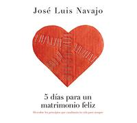 5 días para un matrimonio feliz: Descubre los principios que cambiarán tu vida para siempre