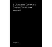 5 Dicas Para Começar A Ganhar Dinheiro Na Internet (ebook)