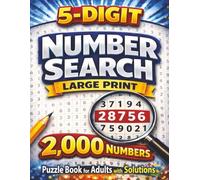 5 Digit Number Search: Large Print Puzzle Book for Adults and Seniors with 2000 Hidden Numbers to Find and Solutions Included (Number Search Series)