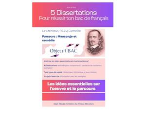 5 Dissertations pour réussir ton bac: Le tour des sujets : Le Menteur, Corneille