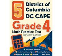 5 District of Columbia DC CAPE Grade 4 Math Practice Tests: Proven Practice for Top Scores with Detailed Explanations