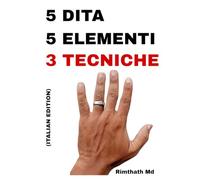 5 Dita, 5 Elementi: 3 Tecniche: Italian Edition (guarigione olistica)