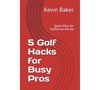 5 Golf Hacks for Busy Pros: Quick Wins for Golfers on the Go