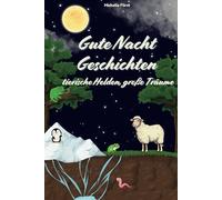 5 Gute Nacht Geschichten für Kinder: tierische Helden, große Träume