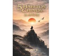 5 HÁBITOS CHINOS- 五种习惯: Disciplina, enfoque y mentalidad fuerte para volverte imparable (Hábitos, Historia y Transformación.)