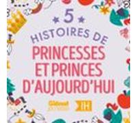 5 Histoires De Princesses Et Princes D'aujourd'hui Pour Les Enfants - Intégrale