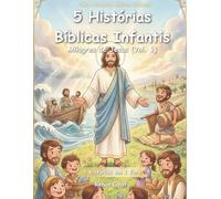5 Histórias Bíblicas Infantis: Milagres de Jesus (Vol. 1): Fé, Poder e Esperança para Crianças