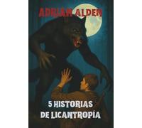 5 HISTORIAS DE LICANTROPÍA: Libro 1