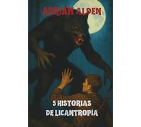 5 HISTORIAS DE LICANTROPÍA: Libro 1