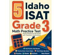 5 Idaho ISAT Grade 3 Math Practice Tests: Proven Practice for Top Scores with Detailed Explanations