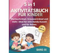 5 in 1 Aktivitätsbuch für Kinder ab 8 Jahren: Wortsuchrätsel, Kreuzworträtsel, Sudoku und mehr mit Lösungen - Die perfekte Handy-Auszeit für zuhause und auf Reisen