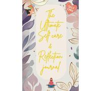 5 in 1: The Ultimate Self Care and Reflection Journal: Daily Planner + Personal care + Mental Health Tips + Daily Memory Dump space + Inspiring ... themes. Suitable for all Ages and Genders