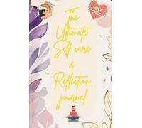 5 in 1: The Ultimate Self Care and Reflection Journal: Daily Planner + Personal care + Mental Health Tips + Daily Memory Dump space + Inspiring ... themes. Suitable for all Ages and Genders