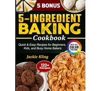 5-Ingredient Baking Cookbook: Quick & Easy Recipes for Beginners, Kids, and Busy Home Bakers