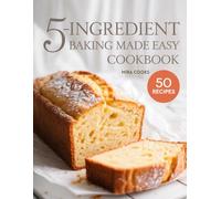 5-Ingredient Baking Made Easy Cookbook: Easy Delicious Treats for Everyday Home Baking (5-Ingredient Magic)