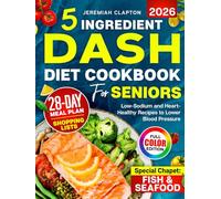5-Ingredient DASH Diet Cookbook for Seniors: Low-Sodium Heart-Healthy Recipes to Lower Blood Pressure and Support a Healthy Lifestyle, Complete 28-Day ... Shopping Lists & Fish and Seafood Chapter