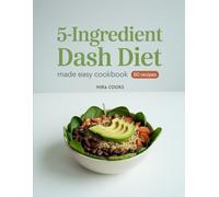 5-Ingredient DASH Diet Made Easy Cookbook: Simple, Flavorful Meals for a Healthier Everyday Lifestyle (5-Ingredient Magic)