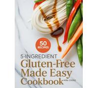 5-Ingredient Gluten-free Made Easy Cookbook: Tasty Gluten-Free Recipes Using 5 Ingredients or Less - Comfort Food Made Safe and Simple (5-Ingredient Magic)
