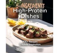 5-Ingredient High-Protein Dishes: 100+ Recipes, Endless Inspiration, Picture Included (5-Ingredients Cookbook)