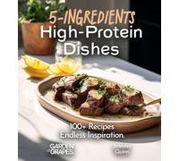 5-Ingredient High-Protein Dishes: 100+ Recipes, Endless Inspiration, Picture Included (5-Ingredients Cookbook)