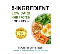 5-Ingredient Low Carb High Protein Cookbook: Science-Backed & Chef-Reviewed (Health Research Press Science-Backed Cookbooks)