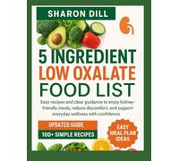 5 INGREDIENT LOW OXALATE FOOD LIST: Easy recipes and clear guidance to enjoy kidney friendly meals, reduce discomfort, and support everyday wellness with confidence