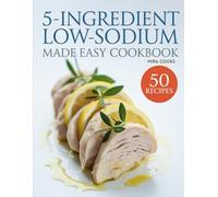 5-Ingredient Low-Sodium Made Easy Cookbook: Simple Low-Sodium Meals for Heart-Healthy Everyday Cooking (5-Ingredient Magic)