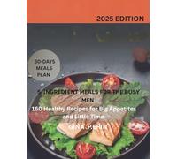 5-INGREDIENT MEALS FOR THE BUSY MEN 160 Healthy Recipes for Big Appetites and Little Time