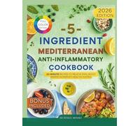 5-Ingredient Mediterranean Anti-Inflammatory Cookbook: 20-Minute Recipes to Relieve Pain, Boost Energy & Simplify Healthy Eating (Mediterranean Cuisine)