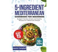 5-Ingredient Mediterranean Cookbook for Beginners: Budget-Friendly, Simple and Healthy Recipes for a Balanced Lifestyle