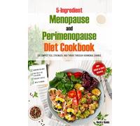 5-Ingredient Menopause and Perimenopause Diet Cookbook: Eat Simply, Feel Stronger, and Thrive Through hormonal Change