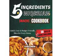 5 INGREDIENT NIGERAIN SNACK COOKBOOK: Quick, Easy & Budget-Friendly Bites for Every Home