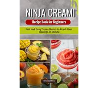 5-Ingredient Ninja Creami Slushie Recipe Book for Beginners: Fast and Easy Frozen Blends to Crush Your Cravings in Minutes