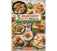 5-INGREDIENT RECIPE MEALS: Easy 5 Ingredient Recipes for Quick Dinners, Meal Prep, Budget Cooking, and Family Meals