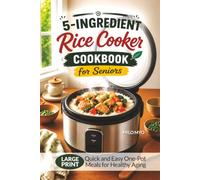 5-Ingredient Rice Cooker Cookbook for Seniors: Quick and Easy One-Pot Meals for Healthy Aging | Large Print Recipes