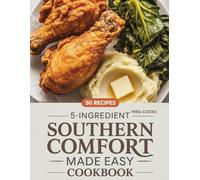 5-Ingredient Southern Comfort Made Easy Cookbook: Soulful, Home-style Recipes Using 5 Ingredients or Less - Classic Southern Flavor Made Simple (5-Ingredient Magic)