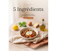 5 Ingrédients: 80 recettes du quotidien, jamais plus de cinq ingrédients (Une seule règle)