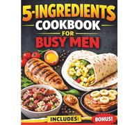 5 ingredients Cookbook for Busy Men: The Survival Recipes for Fast , Simple and no Stress Meals (Chef Mandy Cookbooks)