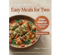 5 Ingredients Easy Meals for Two: 200+ Simple 30-Minute Recipes for Cooking for Two | Couples Cookbook with Quick Weeknight Dinners, Small Batch Meals & Budget Pantry Cooking
