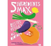 5 ingrédients max: Recettes veggies du quotidien