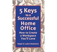5 Keys to a Successful Home Office: How to Create a Workspace You'll Love