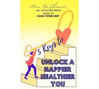 5 Keys To Unlock A Happier Healthier You: Teen Young Adult Self-Help Personal Leadership Development Emotional Intelligence Mindset Life Coaching for Gen Z Gen Alpha