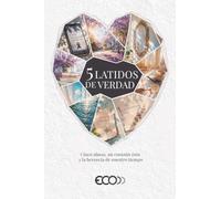 5 LATIDOS DE VERDAD: Cinco almas, un corazón roto y la herencia de nuestro tiempo